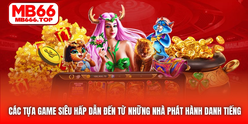 Các tựa game siêu hấp dẫn đến từ những nhà phát hành danh tiếng