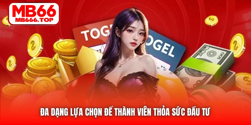 Đa dạng lựa chọn để thành viên thỏa sức đầu tư