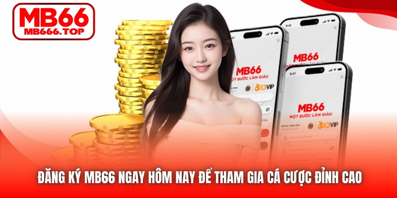Đăng ký MB66 ngay hôm nay để tham gia cá cược đỉnh cao