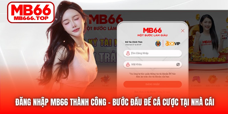 Đăng Nhập MB66 Thành Công | Bước Đầu Để Cá Cược Tại Nhà Cái