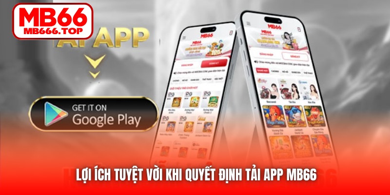 Lợi ích tuyệt vời khi quyết định tải app MB66 
