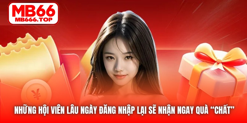 Những hội viên lâu ngày đăng nhập lại sẽ nhận ngay quà “chất”