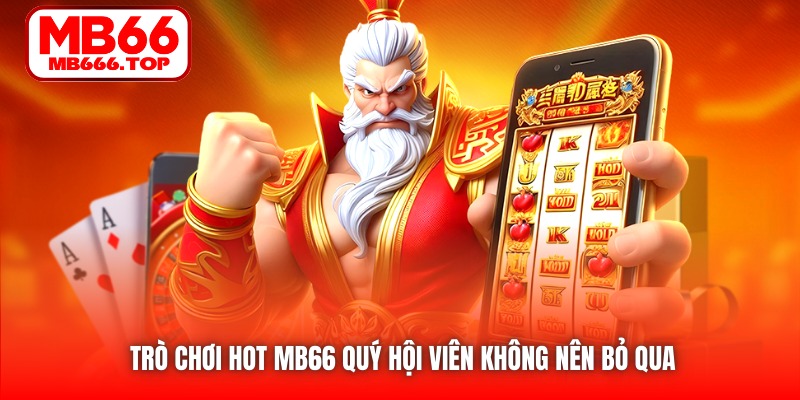 Những lý do tạo nên sức hút của trò chơi hot MB66