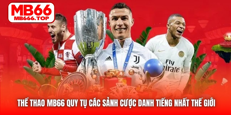 Thể Thao tại MB66 quy tụ các sảnh cược danh tiếng nhất thế giới